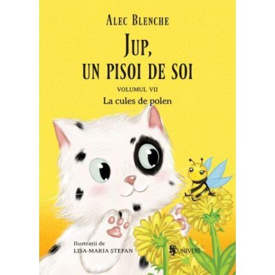Jup, un pisoi de soi – volumul vii – la cules de polen
