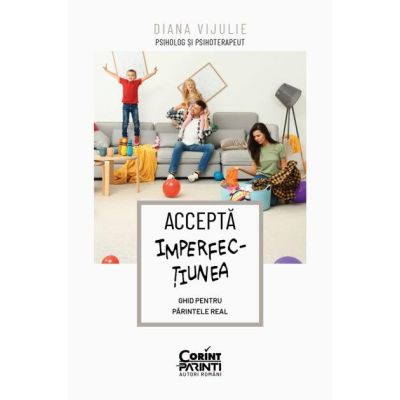 Accepta imperfectiunea. ghid pentru parintele real