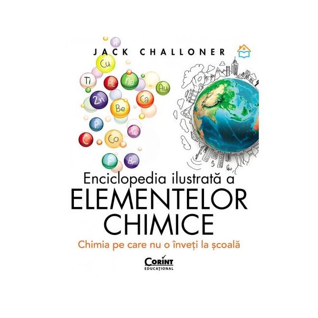 Enciclopedia ilustrata a elementelor chimice. chimia pe care nu o inveti la scoala