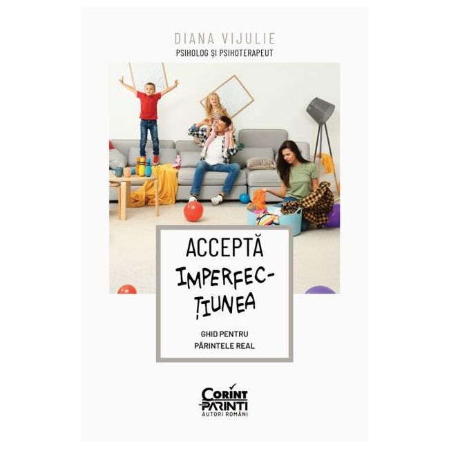 Accepta imperfectiunea. ghid pentru parintele real